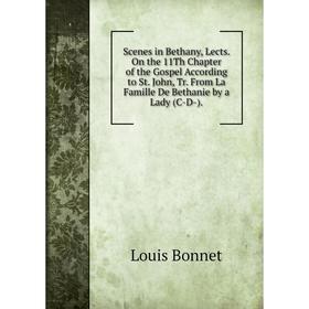 Книга Scenes in Bethany, Lects. On the 11Th Chapter of the Gospel According to St. John, Tr. From La Famille De Bethanie by a Lady (C-D-).
Книга Scenes in Bethany, Lects. On the 11Th Chapter of the Gospel According to St. John, Tr. From La Famille De Bethanie by a Lady (C-D-).
