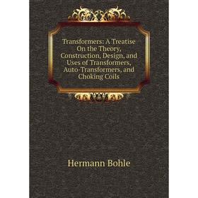 Книга Transformers: A Treatise On the Theory, Construction, Design, and Uses of Transformers, Auto-Transformers, and Choking Coils
Книга Transformers: A Treatise On the Theory, Construction, Design, and Uses of Transformers, Auto-Transformers, and Choking Coils