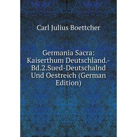 Книга Germania Sacra: Kaiserthum Deutschland.-Bd.2.Sued-Deutschalnd Und Oestreich (German Edition)
Книга Germania Sacra: Kaiserthum Deutschland.-Bd.2.Sued-Deutschalnd Und Oestreich (German Edition)