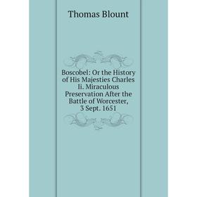 Книга Boscobel: Or the History of His Majesties Charles Ii. Miraculous Preservation After the Battle of Worcester, 3 Sept. 1651
Книга Boscobel: Or the History of His Majesties Charles Ii. Miraculous Preservation After the Battle of Worcester, 3 Sept. 1651