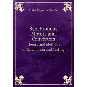 Книга Synchronous Motors and Converters Theory and Methods of Calculation and Testing
Книга Synchronous Motors and Converters Theory and Methods of Calculation and Testing