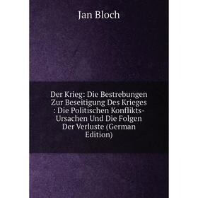 Книга Der Krieg: Die Bestrebungen Zur Beseitigung Des Krieges: Die Politischen Konflikts-Ursachen Und Die Folgen Der Verluste (German Edition)
Книга Der Krieg: Die Bestrebungen Zur Beseitigung Des Krieges: Die Politischen Konflikts-Ursachen Und Die Folgen Der Verluste (German Edition)
