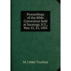 Книга Proceedings of the Bible Convention held at Saratoga, N.Y., May 22, 23, 1883
Книга Proceedings of the Bible Convention held at Saratoga, N.Y., May 22, 23, 1883
