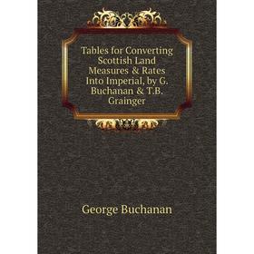 Книга Tables for Converting Scottish Land Measures & Rates Into Imperial, by G. Buchanan & T.B. Grainger
Книга Tables for Converting Scottish Land Measures & Rates Into Imperial, by G. Buchanan & T.B. Grainger