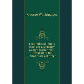 Книга Facsimiles of letters from His Excellency George Washington, President of the United States of Ameri
Книга Facsimiles of letters from His Excellency George Washington, President of the United States of Ameri