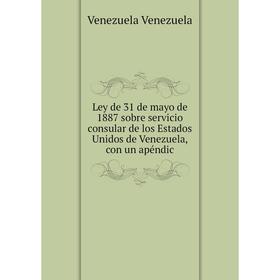 Книга Ley de 31 de mayo de 1887 sobre servicio consular de los Estados Unidos de Venezuela, con un apéndic
Книга Ley de 31 de mayo de 1887 sobre servicio consular de los Estados Unidos de Venezuela, con un apéndic