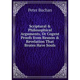 Книга Scriptural & Philosophical Arguments, Or Cogent Proofs from Reason & Revelation That Brutes Have Souls
Книга Scriptural & Philosophical Arguments, Or Cogent Proofs from Reason & Revelation That Brutes Have Souls