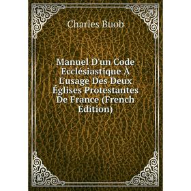 Книга Manuel D'un Code Ecclésiastique À L'usage Des Deux Églises Protestantes De France
Книга Manuel D'un Code Ecclésiastique À L'usage Des Deux Églises Protestantes De France