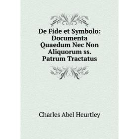 Книга De Fide et Symbolo: Documenta Quaedum Nec Non Aliquorum ss. Patrum Tractatus
Книга De Fide et Symbolo: Documenta Quaedum Nec Non Aliquorum ss. Patrum Tractatus