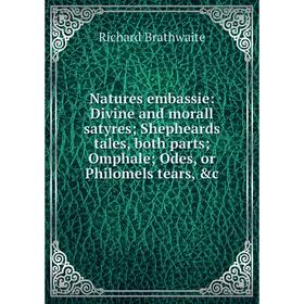 Книга Nature s embassie: Divine and morall satyres; Shepheards tales, both Parts; Omphale; Odes, or Philomels tears
Книга Nature s embassie: Divine and morall satyres; Shepheards tales, both Parts; Omphale; Odes, or Philomels tears