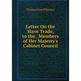Книга Letter On the Slave Trade, to the Members of Her Majesty's Cabinet Council
Книга Letter On the Slave Trade, to the Members of Her Majesty's Cabinet Council