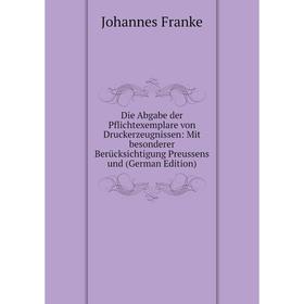 Книга Die Abgabe der Pflichtexemplare von Druckerzeugnissen: Mit besonderer Berücksichtigung Preussens und (German Edition)
Книга Die Abgabe der Pflichtexemplare von Druckerzeugnissen: Mit besonderer Berücksichtigung Preussens und (German Edition)