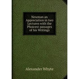 Книга Newman an Appreciation in two Lectures with the Phoicest passages of his Writings
Книга Newman an Appreciation in two Lectures with the Phoicest passages of his Writings