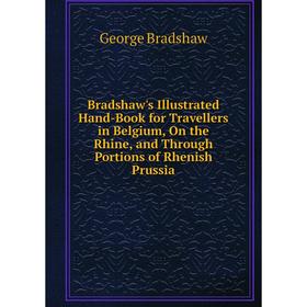 Книга Bradshaw's Illustrated Hand-Book for Travellers in Belgium, On the Rhine, and Through Portions of Rhenish Prussia
Книга Bradshaw's Illustrated Hand-Book for Travellers in Belgium, On the Rhine, and Through Portions of Rhenish Prussia