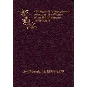 Книга Catalogue of hymenopterous insects in the collection of the British museum Volume pt. 4
Книга Catalogue of hymenopterous insects in the collection of the British museum Volume pt. 4