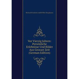 Книга Vor Vierzig Jahren: Persönliche Erlebnisse Und Bilder Aus Grosser Zeit (German Edition)
Книга Vor Vierzig Jahren: Persönliche Erlebnisse Und Bilder Aus Grosser Zeit (German Edition)