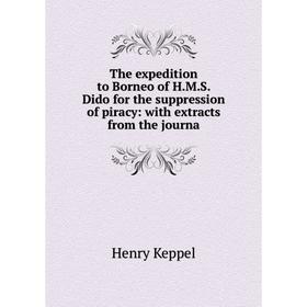 Книга The expedition to Borneo of H.M.S. Dido for the suppression of piracy: with extracts from the journa
Книга The expedition to Borneo of H.M.S. Dido for the suppression of piracy: with extracts from the journa