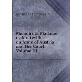 Книга Memoirs of Madame de Motteville on Anne of Austria and Her Court, Volume III
Книга Memoirs of Madame de Motteville on Anne of Austria and Her Court, Volume III