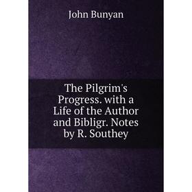 Книга The Pilgrim's Progress. with a Life of the Author and Bibligr. Notes by R. Southey
Книга The Pilgrim's Progress. with a Life of the Author and Bibligr. Notes by R. Southey