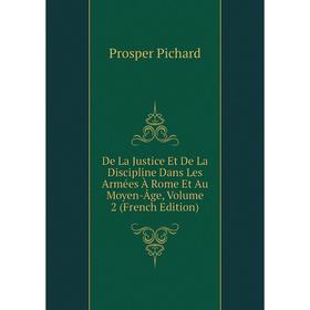 Книга De La Justice Et De La Discipline Dans Les Armées À Rome Et Au Moyen-Âge, Volume 2 (French Edition)
Книга De La Justice Et De La Discipline Dans Les Armées À Rome Et Au Moyen-Âge, Volume 2 (French Edition)