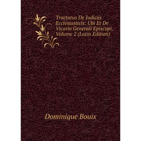 Книга Tractatus De Judiciis Ecclesiasticis: Ubi Et De Vicario Generali Episcopi, Volume 2 (Latin Edition)
Книга Tractatus De Judiciis Ecclesiasticis: Ubi Et De Vicario Generali Episcopi, Volume 2 (Latin Edition)