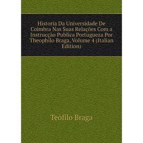 Книга Historia Da Universidade De Coimbra Nas Suas Relações Com a Instrucção Publica Portugueza Por Theophilo Braga, Volume 4 (Italian Edition)
Книга Historia Da Universidade De Coimbra Nas Suas Relações Com a Instrucção Publica Portugueza Por Theophilo Braga, Volume 4 (Italian Edition)