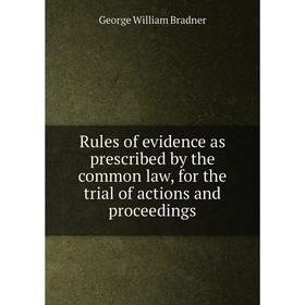 Книга Rules of evidence as prescribed by the common law, for the trial of actions and proceedings
Книга Rules of evidence as prescribed by the common law, for the trial of actions and proceedings
