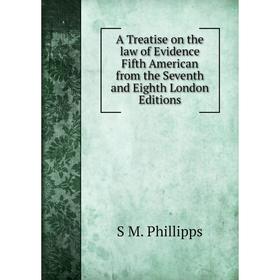 Книга A Treatise on the law of Evidence Fifth American from the Seventh and Eighth London Editions
Книга A Treatise on the law of Evidence Fifth American from the Seventh and Eighth London Editions