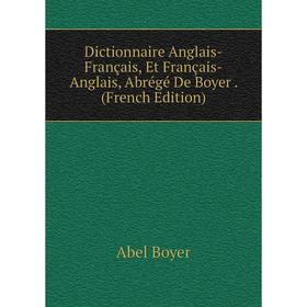 Книга Dictionnaire Anglais-Français, Et Français-Anglais, Abrégé De Boyer. (French Edition)
Книга Dictionnaire Anglais-Français, Et Français-Anglais, Abrégé De Boyer. (French Edition)