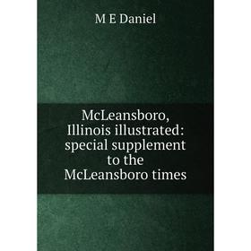 Книга McLeansboro, Illinois illustrated: special supplement to the McLeansboro times
Книга McLeansboro, Illinois illustrated: special supplement to the McLeansboro times