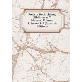 Книга Revista De Archivos, Bibliotecas Y Museos, Volume 1, issues 1-9 (Spanish Edition)
Книга Revista De Archivos, Bibliotecas Y Museos, Volume 1, issues 1-9 (Spanish Edition)