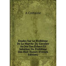Книга Études Sur Le Problème De La Marche Du Cavalier Au Jeu Des Échecs Et Solution Du Problème Des Huit Dames (French Edition)
Книга Études Sur Le Problème De La Marche Du Cavalier Au Jeu Des Échecs Et Solution Du Problème Des Huit Dames (French Edition)