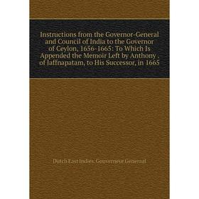 Книга Instructions from the Governor-General and Council of India to the Governor of Ceylon, 1656-1665
Книга Instructions from the Governor-General and Council of India to the Governor of Ceylon, 1656-1665