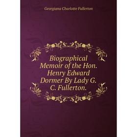Книга Biographical Memoir of the Hon. Henry Edward Dormer By Lady G.C. Fullerton.
Книга Biographical Memoir of the Hon. Henry Edward Dormer By Lady G.C. Fullerton.