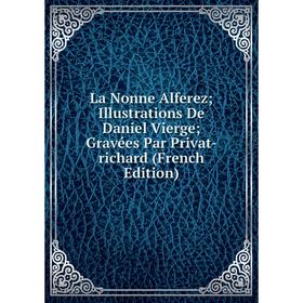 Книга La Nonne Alferez; Illustrations De Daniel Vierge; Gravées Par Privat-richard
Книга La Nonne Alferez; Illustrations De Daniel Vierge; Gravées Par Privat-richard
