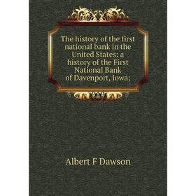 Книга The history of the first national bank in the United States: a history of the First National Bank of Davenport, Iowa
Книга The history of the first national bank in the United States: a history of the First National Bank of Davenport, Iowa