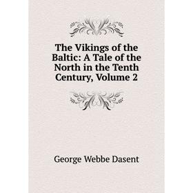 Книга The Vikings of the Baltic: A Tale of the North in the Tenth Century, Volume 2
Книга The Vikings of the Baltic: A Tale of the North in the Tenth Century, Volume 2