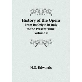 Книга History of the Opera From Its Origin in Italy to the Present Time. Volume 2
Книга History of the Opera From Its Origin in Italy to the Present Time. Volume 2