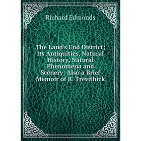 Книга The Land's End District; Its Antiquities, Natural History, Natural Phenomena and Scenery: Also a Brief Memoir of R. Trevithick
Книга The Land's End District; Its Antiquities, Natural History, Natural Phenomena and Scenery: Also a Brief Memoir of R. Trevithick