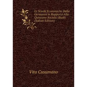 Книга Le Scuole Economiche Della Germania in Rapporto Alla Quistione Sociale: Studii
Книга Le Scuole Economiche Della Germania in Rapporto Alla Quistione Sociale: Studii
