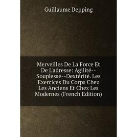 Книга Merveilles De La Force Et De L'adresse: Agilité — Souplesse — Dextérité Les Exercices Du Corps Chez Les Anciens Et Chez Les Modernes
Книга Merveilles De La Force Et De L'adresse: Agilité — Souplesse — Dextérité Les Exercices Du Corps Chez Les Anciens Et Chez Les Modernes