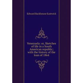 Книга Venezuela: or, Sketches of life in a South American republic; with the history of the loan of 1864
Книга Venezuela: or, Sketches of life in a South American republic; with the history of the loan of 1864