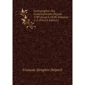 Книга Iconographie Des Contemporains Depuis 1789 Jusqu'à 1829, Volumes 1-2 (French Edition)
Книга Iconographie Des Contemporains Depuis 1789 Jusqu'à 1829, Volumes 1-2 (French Edition)