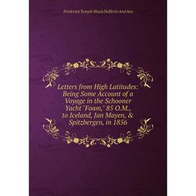 Книга Letters from High Latitudes: Being Some Account of a Voyage in the Schooner Yacht Foam, 85 OM, to Iceland, Jan Mayen, Spitzbergen, in 1856
Книга Letters from High Latitudes: Being Some Account of a Voyage in the Schooner Yacht Foam, 85 OM, to Iceland, Jan Mayen, Spitzbergen, in 1856