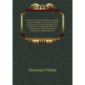 Книга Cronica Di Giovanni Villani a Miglior Lezione Ridotta Coll' Ajuto De' Testi a Penna Con Note Filologiche Di I. Moutier E Con Appendici Storico-G
Книга Cronica Di Giovanni Villani a Miglior Lezione Ridotta Coll' Ajuto De' Testi a Penna Con Note Filologiche Di I. Moutier E Con Appendici Storico-G