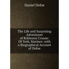Книга The Life and Surprising Adventures of Robinson Crusoe: Of York, Mariner; with a Biographical Account of Defoe
Книга The Life and Surprising Adventures of Robinson Crusoe: Of York, Mariner; with a Biographical Account of Defoe