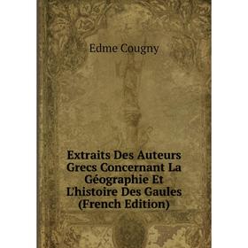 Книга Extraits Des Auteurs Grecs Concernant La Géographie Et L'histoire Des Gaules (French Edition)
Книга Extraits Des Auteurs Grecs Concernant La Géographie Et L'histoire Des Gaules (French Edition)