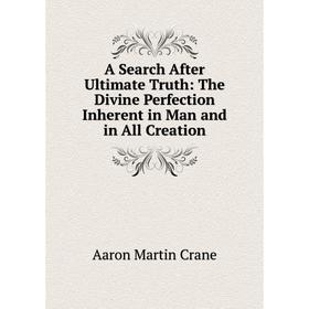 Книга A Search After Ultimate Truth: The Divine Perfection Inherent in Man and in All Creation
Книга A Search After Ultimate Truth: The Divine Perfection Inherent in Man and in All Creation