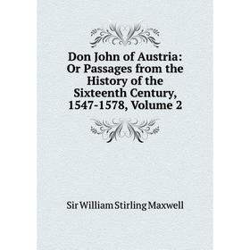 Книга Don John of Austria: Or Passages from the History of the Sixteenth Century, 1547-1578, Volume 2
Книга Don John of Austria: Or Passages from the History of the Sixteenth Century, 1547-1578, Volume 2