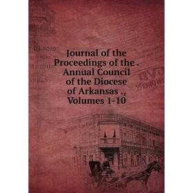 Книга Journal of the Proceedings of the. Annual Council of the Diocese of Arkansas, Volumes 1-10
Книга Journal of the Proceedings of the. Annual Council of the Diocese of Arkansas, Volumes 1-10